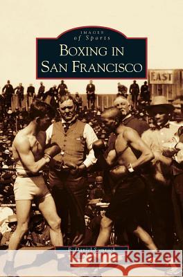 Boxing in San Francisco F Daniel Somrack 9781531615185 Arcadia Publishing Library Editions