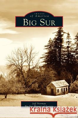 Big Sur Jeff Norman Big Sur Historical Society 9781531615444 Arcadia Library Editions