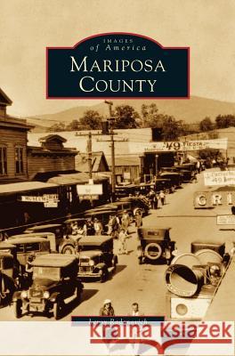 Mariposa County Leroy Radanovich 9781531615796 Arcadia Library Editions