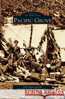 Pacific Grove Kent Seavey, Heritage Society of Pacific Grove 9781531615895 Arcadia Publishing Library Editions