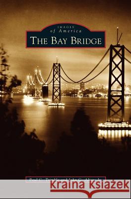 Bay Bridge Paul C. Trimble John C. Jr. Alioto 9781531615956 Arcadia Library Editions
