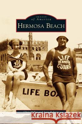 Hermosa Beach Chris Miller, Jerry Roberts, Hermosa Beach Historical Society 9781531615987