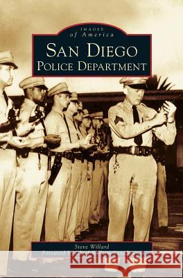 San Diego Police Department Steve Willard, Chief William Landsdowne 9781531616199 Arcadia Publishing Library Editions