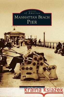 Manhattan Beach Pier Jan Dennis 9781531616403 Arcadia Publishing Library Editions