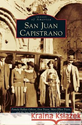 San Juan Capistrano Pamela Hallan-Gibson, Don Tryon (San Juan Capistrano Historical Society), Mary Ellen Tryon (San Juan Capistrano Historic 9781531616571