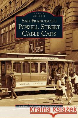San Francisco's Powell Street Cable Cars Emiliano Echeverria, Walter Rice 9781531616601 Arcadia Publishing Library Editions