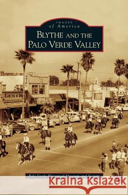 Blythe and the Palo Verde Valley Palo Verde Historical Museum and Society 9781531616823