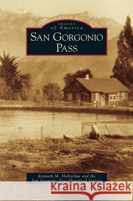 San Gorgonio Pass Kenneth M Holtzclaw, San Gorgonio Pass Historical Society 9781531617059