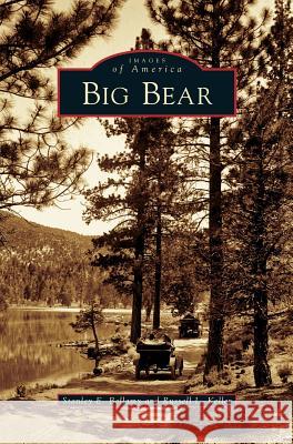 Big Bear Stanley E Bellamy, Russell L Keller 9781531617189 Arcadia Publishing Library Editions