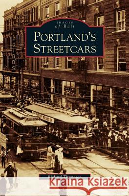 Portland's Streetcars Richard Thompson 9781531617219