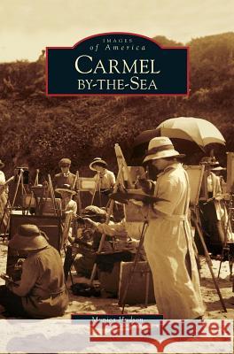 Carmel-By-The-Sea Monica Hudson 9781531617264 Arcadia Publishing Library Editions