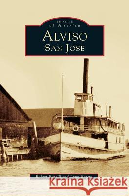 Alviso, San Jose Robert Burrill, Lynn Rogers 9781531617431 Arcadia Publishing Library Editions