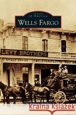 Wells Fargo Robert J Chandler, PH.D. 9781531617462 Arcadia Publishing Library Editions