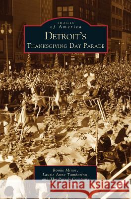 Detroit's Thanksgiving Day Parade Romie Minor, Laurie Ann Tamborino, Parade Co 9781531617745 Arcadia Publishing Library Editions