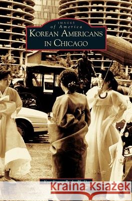 Korean Americans in Chicago Kyu Young Park, Ph Kyu Young Park 9781531617813