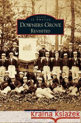 Downer's Grove Revisited Montrew Dunham 9781531617882 Arcadia Library Editions