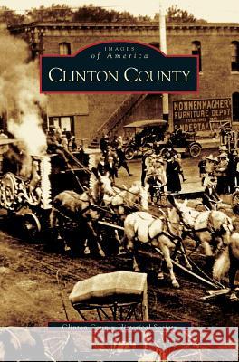 Clinton County Clinton County Historical Society 9781531618100 Arcadia Publishing Library Editions