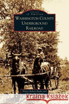 Washington County Underground Railroad Henry Robert Burke, Charles Hart Fogle, Charles Hart Fogle 9781531618353