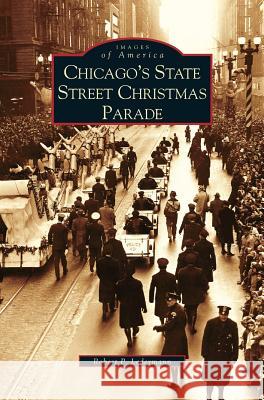 Chicago's State Street Christmas Parade Robert P. Ledermann 9781531618483