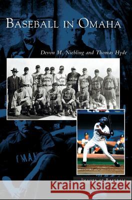Baseball in Omaha Devon M Niebling, Thomas Hyde 9781531618513