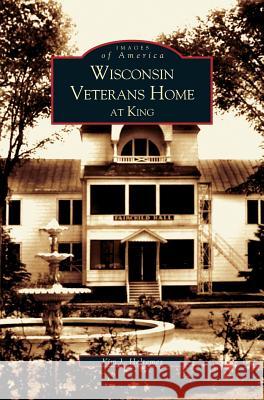 Wisconsin Veterans Home at King Kim J Heltemes 9781531618582 Arcadia Publishing Library Editions