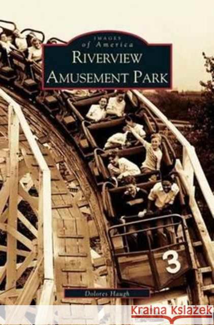 Riverview Amusement Park Dolores Haugh 9781531618759 Arcadia Library Editions