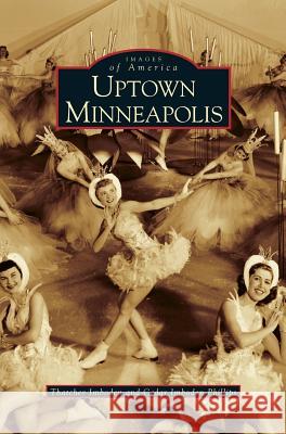 Uptown Minneapolis Thatcher Imboden Cedar Phillips 9781531619169 Arcadia Library Editions