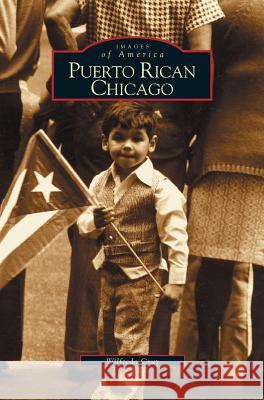 Puerto Rican Chicago Wilfredo Cruz 9781531619244 Arcadia Publishing Library Editions