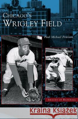 Chicago's Wrigley Field Paul Michael Peterson 9781531619299 Arcadia Library Editions