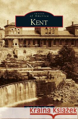 Kent, Ohio Michelle Tryon Wardle 9781531619336 Arcadia Publishing Library Editions