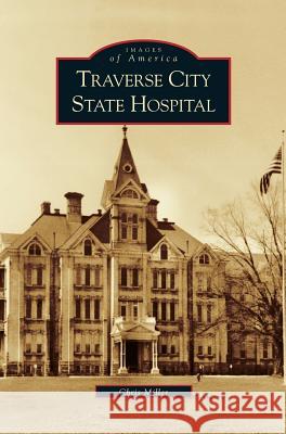 Traverse City State Hospital Chris Miller 9781531619398