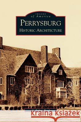 Perrysburg: Historic Architecture C Robert Boyd 9781531619503 Arcadia Publishing Library Editions