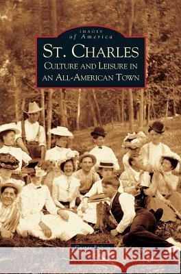 St. Charles: Culture and Leisure in an All-American Town Costas Spirou 9781531619534 Arcadia Publishing Library Editions