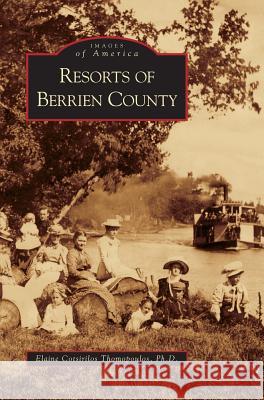 Resorts of Berrien County Elaine Cotsirilos Thomopoulos 9781531619541 Arcadia Publishing Library Editions