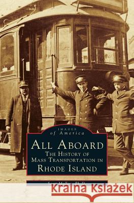 All Aboard: The History of Mass Transportation in Rhode Island Scott Molloy 9781531620059 Arcadia Library Editions