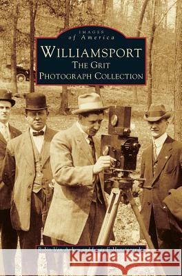 Williamsport: The Grit Photograph Collection Robin Va Louis E. Hunsinger 9781531620295 Arcadia Library Editions