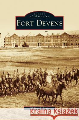 Fort Devens William J. Craig 9781531620370 Arcadia Library Editions