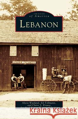 Lebanon Alicia Wayland, Ed Tollmann, Claire S Krause 9781531620806 Arcadia Publishing Library Editions