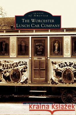 Worcester Lunch Car Company Mr Richard J S Gutman 9781531620882 Arcadia Publishing Library Editions