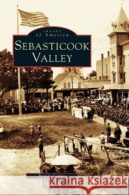 Sebasticook Valley Brenda Seekins 9781531620899 Arcadia Publishing Library Editions