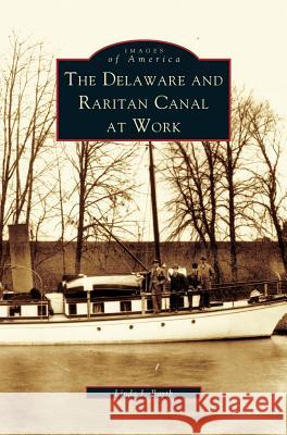 Delaware and Raritan Canal at Work Linda J Barth 9781531620981