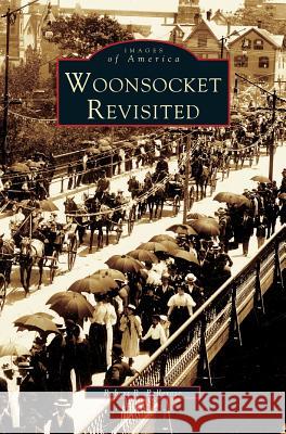 Woonsocket Revisited Robert R Bellerose 9781531621155 Arcadia Publishing Library Editions