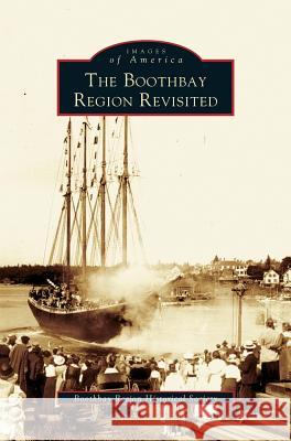 Boothbay Region Revisited Boothbay Region Historical Society 9781531621209 Arcadia Publishing Library Editions