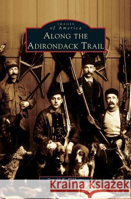 Along the Adirondack Trail Donald R. Williams 9781531621407