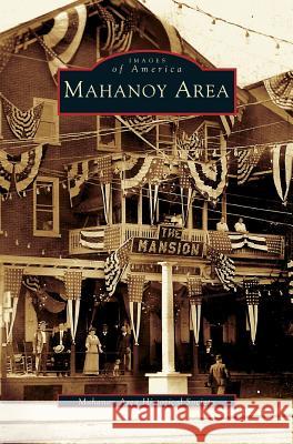 Mahanoy Area The Mahanoy Area Historical Society, The Mahanoy Area Historical Society 9781531621506 Arcadia Publishing Library Editions