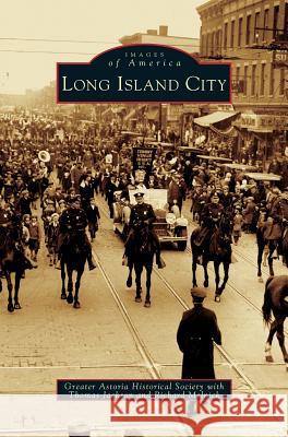 Long Island City The Greater Astoria Historical Society, Thomas Jackson, Richard Melnick 9781531621544 Arcadia Publishing Library Editions