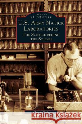 U.S. Army Natick Laboratories: The Science Behind the Soldier Alan R. Earls 9781531621995 Arcadia Library Editions