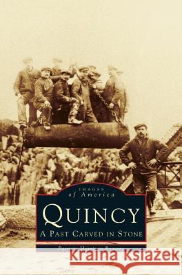 Quincy: A Past Carved in Stone Patricia Harrigan Browne 9781531622046 Arcadia Publishing Library Editions