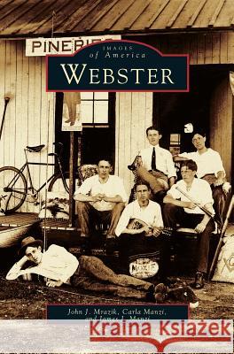 Webster John J Mrazik, Carla Manzi, James J Manzi 9781531622527 Arcadia Publishing Library Editions