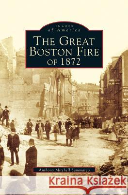 Great Fire of 1872 Anthony Mitchell Sammarco 9781531622886